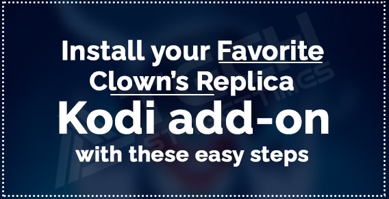 Guide to Install Clown’s Replica Kodi add-on on FireStick devices - 2022