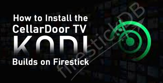 Guide to install cellardoor tv kodi builds on Firestick / Fire TV devices