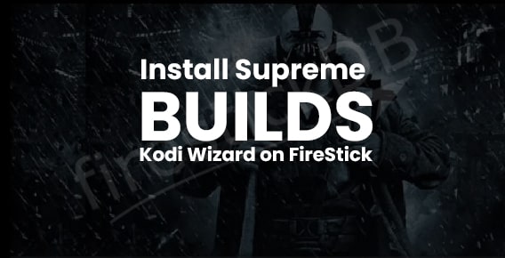 Install Supreme Builds Kodi Wizard on Firestick device