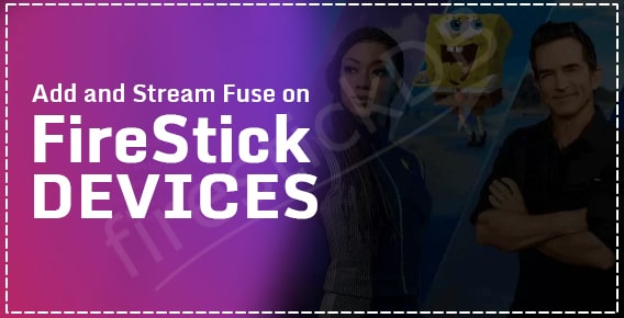 Follow this easy step guide to stream Fuse on Firestick devices | Fuse TV