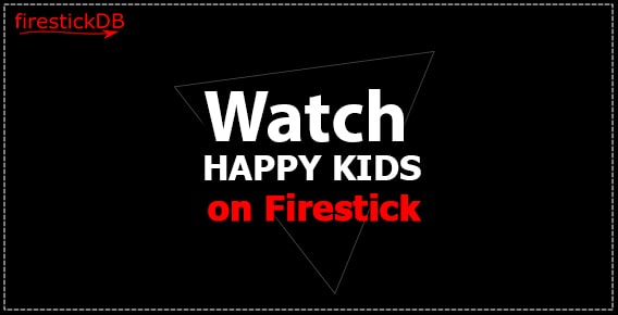 Install HappyKids on FireStick | Guide to Watch & Stream HappyKids
