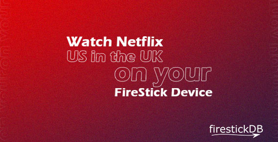 Watch American Netflix in the UK | How to watch American Netflix with vpn
