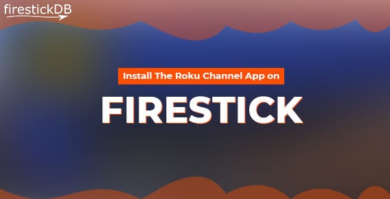 Guide to Install the Roku Channel app on Firestick Device