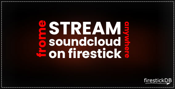 Stream Soundcloud on FireStick Device | Install Soundcloud on Fire TV