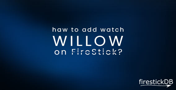 Install Willow TV on FireStick | Guide to stream Willow TV on Fire TV