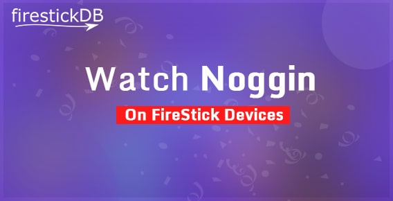 Install Noggin on Firestick | Guide to Stream Noggin on Firestick / Fire TV