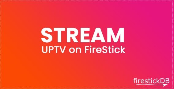 Guide to install and activate UPTv on Firestick Devices | Stream UPTv