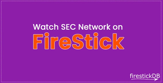 Quick guide to Watch SEC SEC Network on FireStick via various methods