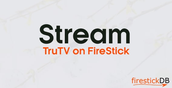How to Activate and Watch truTV on Firestick [Guide]