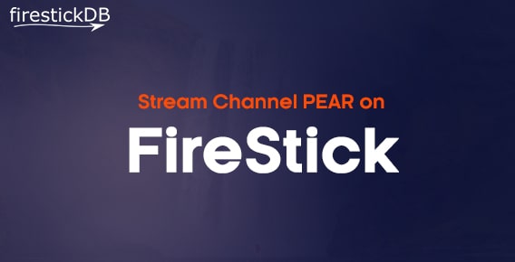 Guide to watch Channel PEAR on Firestick | Activate PEAR on Fire TV