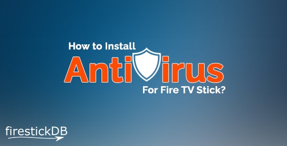 How to Install Antivirus for Fire TV Stick