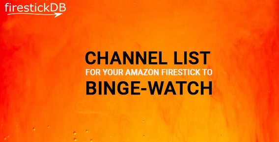 Do you desire a Channel List for your Amazon FireStick to binge-watch?