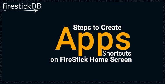 steps to Create Apps Shortcuts on FireStick Home Screen