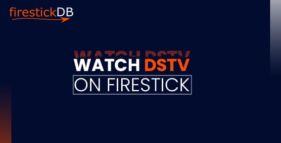 A simple method to watch DStv on FireStick