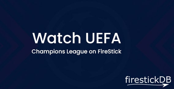stream UEFA Champions League on FireStick