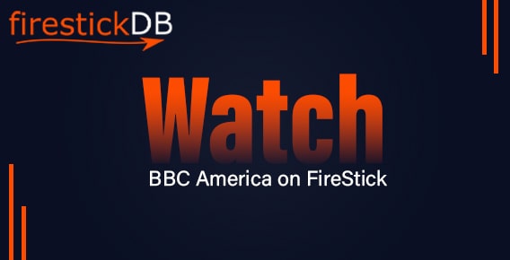 How to Watch BBC America on FireStick Devices