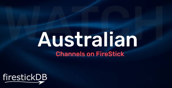 Guide to Watch Australian Channels on FireStick Device