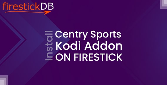 Guide to Install Centry Sports Kodi Addon on FireStick