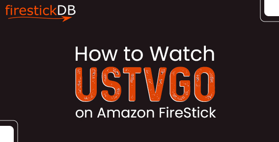 How to Watch USTVGO on Amazon FireStick?