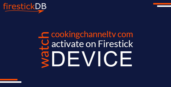 Watch Cooking Channel TV on FireStick device via watch cookingchanneltv com